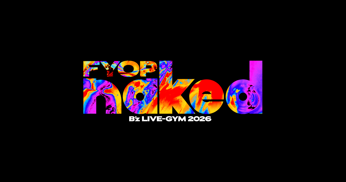 B’z セトリ予想|FYOP naked Kアリーナ横浜6/27・28